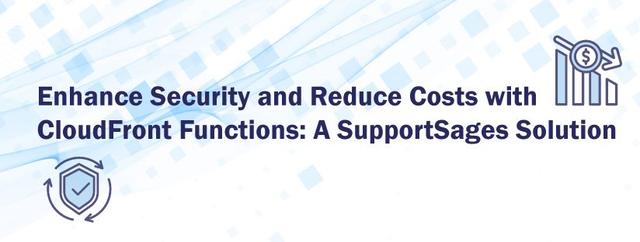 Enhance Security and Reduce Costs with CloudFront Functions: A SupportSages Solution