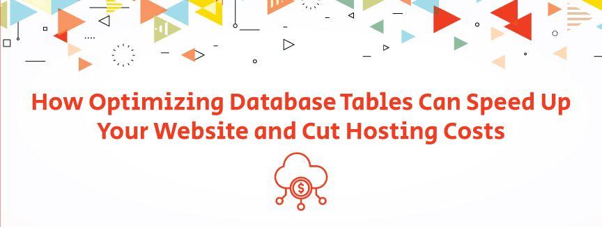How Optimizing Database Tables Can Speed Up Your Website and Cut Hosting Costs