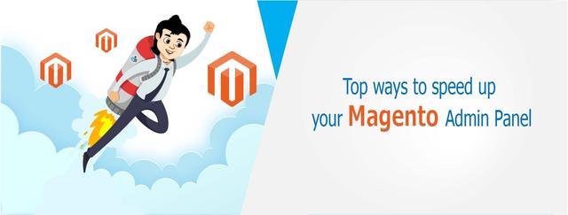 Top Ways To Speed Up Your Magento Admin Panel