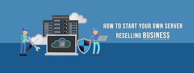 How To Start Your Own Server Reselling Business?