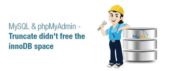 MySQL & phpMyAdmin – Truncate didnt free the innoDB space