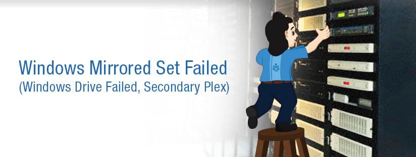 Windows Mirrored Set Failed (Windows Drive Failed, Secondary Plex)