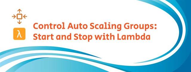 Control Auto Scaling Groups: Start and Stop with Lambda