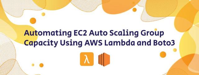 Automating EC2 Auto Scaling Group Capacity Using AWS Lambda and Boto3