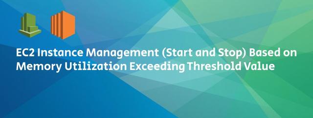 EC2 Instance Management (Start and Stop) Based on Memory Utilization Exceeding Threshold Value”