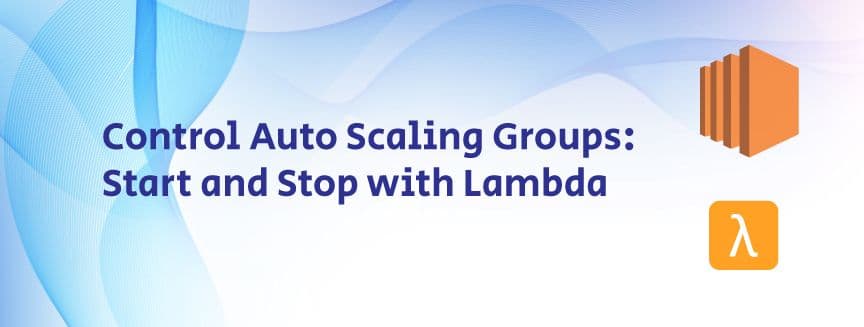 Control Auto Scaling Groups: Start and Stop with Lambda