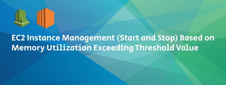 EC2 Instance Management (Start and Stop) Based on Memory Utilization Exceeding Threshold Value”